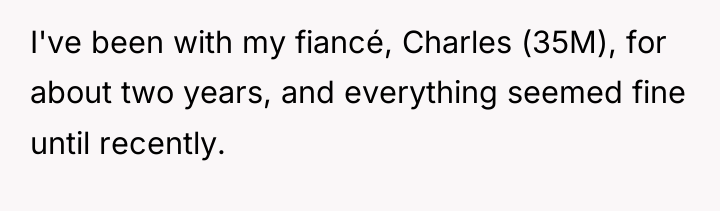 I've been with my fiancé, Charles (35M), for about two...