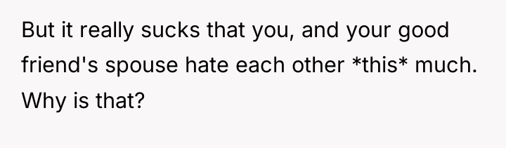 But it really sucks that you, and your good friend's...