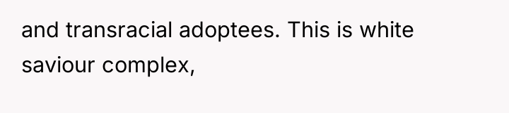and transracial adoptees. This is white saviour complex,