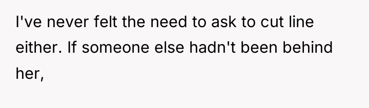 I've never felt the need to ask to cut line...