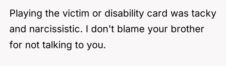 Playing the victim or disability card was tacky and narcissistic....