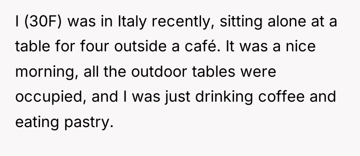 I (30F) was in Italy recently, sitting alone at a...