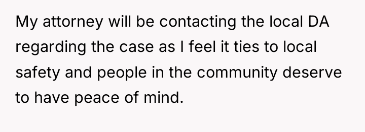 My attorney will be contacting the local DA regarding the...