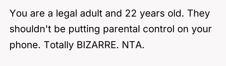 You are a legal adult and 22 years old. They...