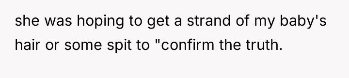 she was hoping to get a strand of my baby's...