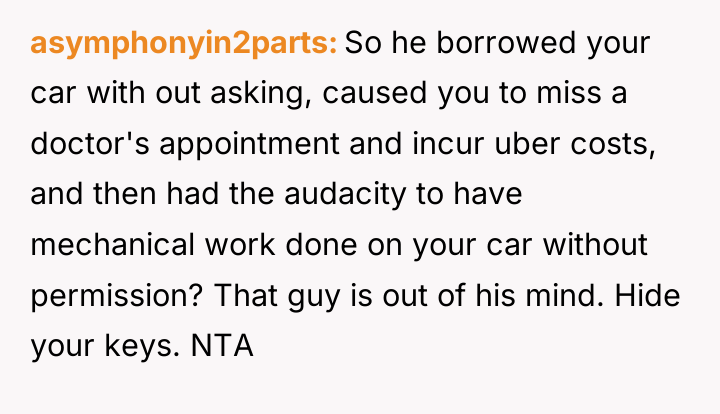 asymphonyin2parts So he borrowed your car with out asking, caused...