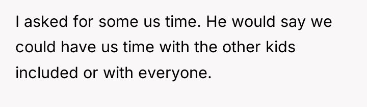 I asked for some us time. He would say we...