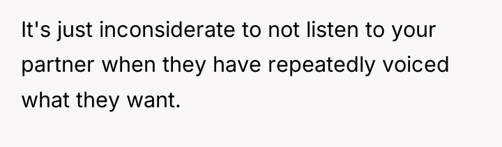 It's just inconsiderate to not listen to your partner when...