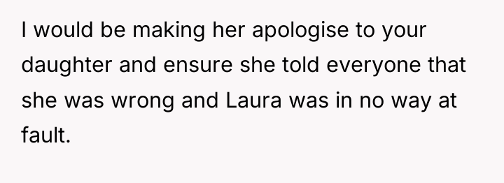 I would be making her apologise to your daughter and...
