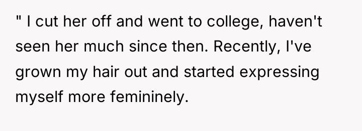 " I cut her off and went to college, haven't...