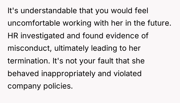 It's understandable that you would feel uncomfortable working with her...