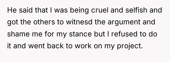 He said that I was being cruel and selfish and...