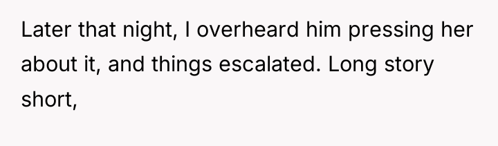 Later that night, I overheard him pressing her about it,...
