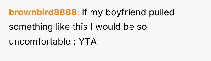 brownbird8888 If my boyfriend pulled something like this I would...