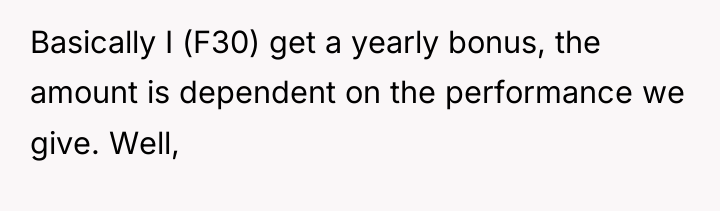 Basically I (F30) get a yearly bonus, the amount is...