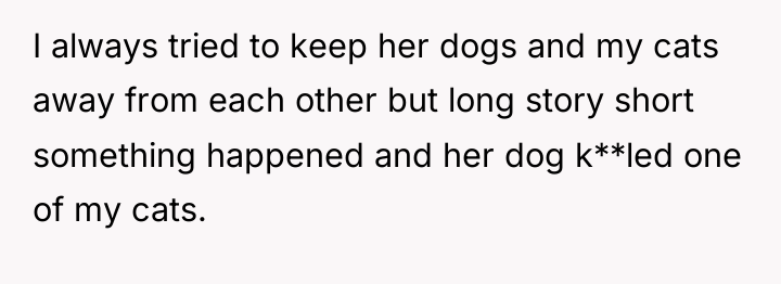 I always tried to keep her dogs and my cats...