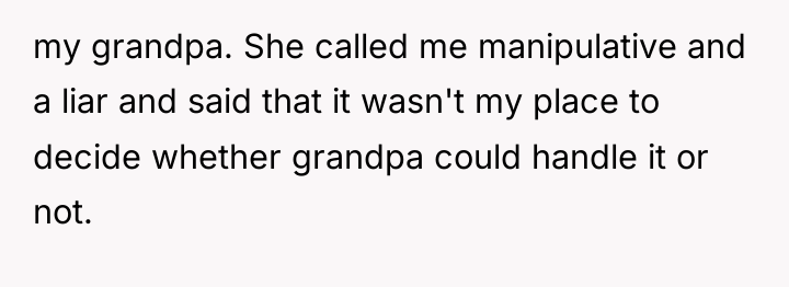 my grandpa. She called me manipulative and a liar and...