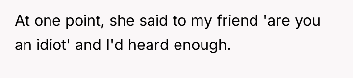At one point, she said to my friend 'are you...