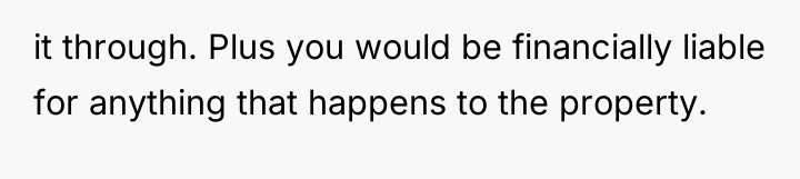 it through. Plus you would be financially liable for anything...