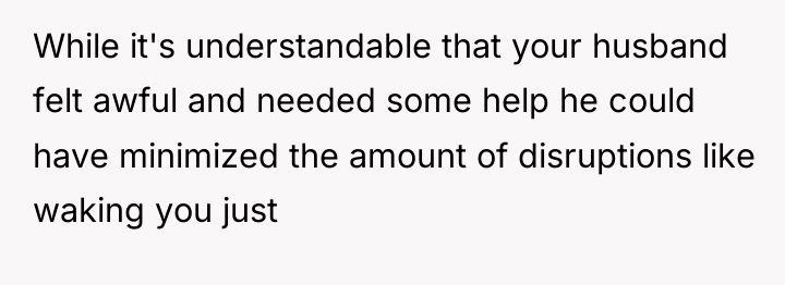 While it's understandable that your husband felt awful and needed...