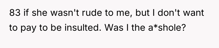 83 if she wasn't rude to me, but I don't...