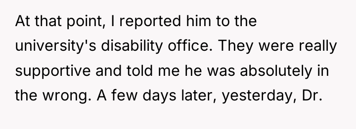 At that point, I reported him to the university's disability...