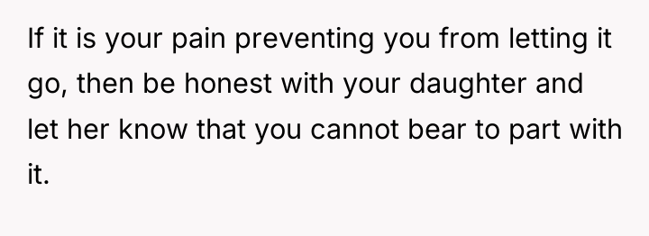 If it is your pain preventing you from letting it...