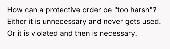How can a protective order be "too harsh"? Either it...