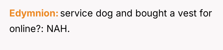 Edymnion service dog and bought a vest for online?: NAH.