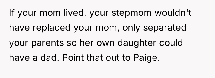If your mom lived, your stepmom wouldn't have replaced your...