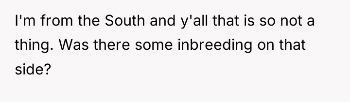 I'm from the South and y'all that is so not...