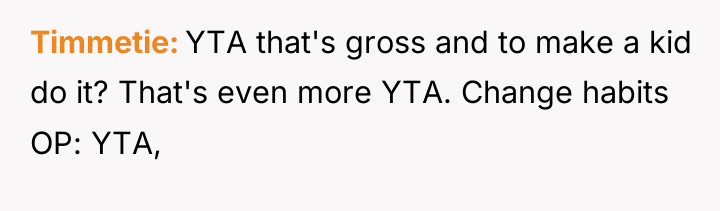 Timmetie YTA that's gross and to make a kid do...