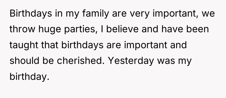 Birthdays in my family are very important, we throw huge...