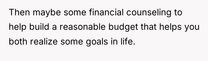 Then maybe some financial counseling to help build a reasonable...