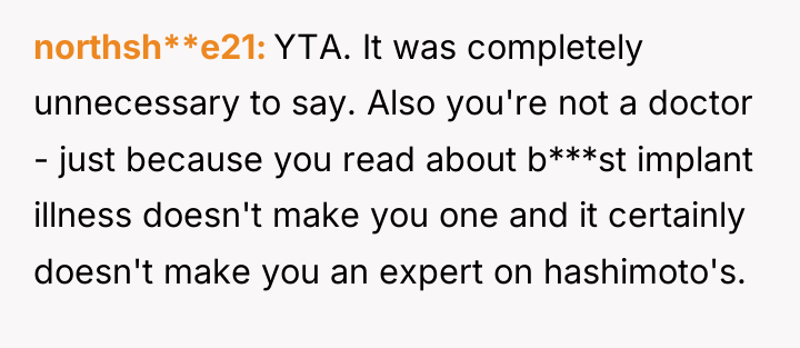 northsh**e21 YTA. It was completely unnecessary to say. Also you're...
