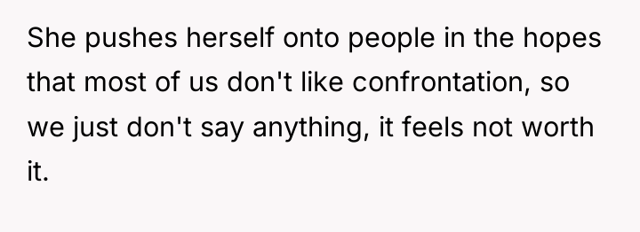 She pushes herself onto people in the hopes that most...