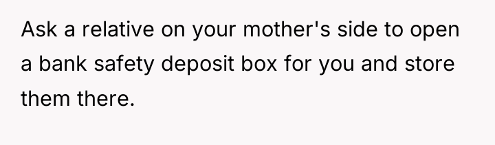 Ask a relative on your mother's side to open a...
