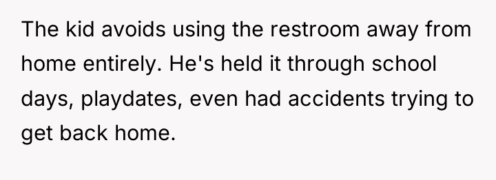 The kid avoids using the restroom away from home entirely....