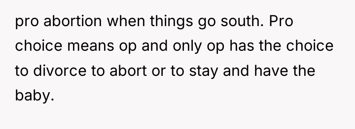 pro abortion when things go south. Pro choice means op...