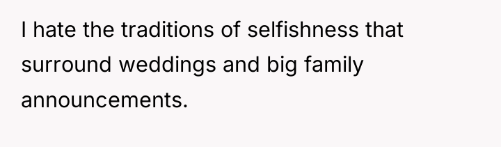 I hate the traditions of selfishness that surround weddings and...
