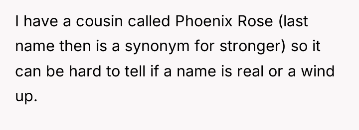 I have a cousin called Phoenix Rose (last name then...