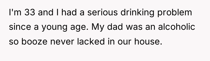 I'm 33 and I had a serious drinking problem since...