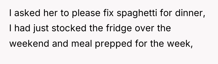 I asked her to please fix spaghetti for dinner, I...