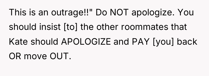 This is an outrage!!" Do NOT apologize. You should insist...