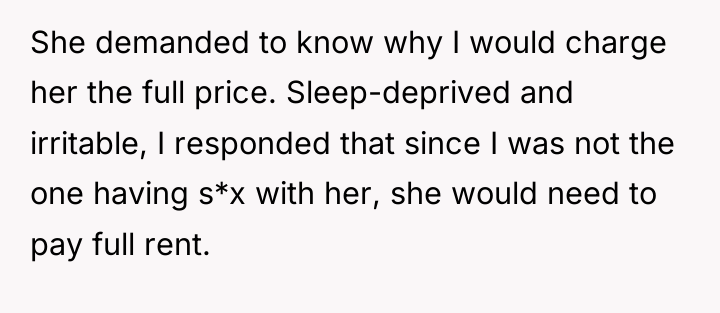 She demanded to know why I would charge her the...
