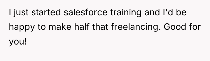 I just started salesforce training and I'd be happy to...