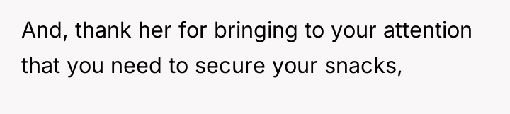 And, thank her for bringing to your attention that you...