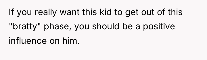 If you really want this kid to get out of...
