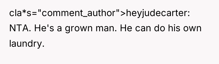 cla*s="comment_author">heyjudecarter: NTA. He's a grown man. He can do his...