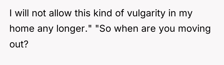 I will not allow this kind of vulgarity in my...